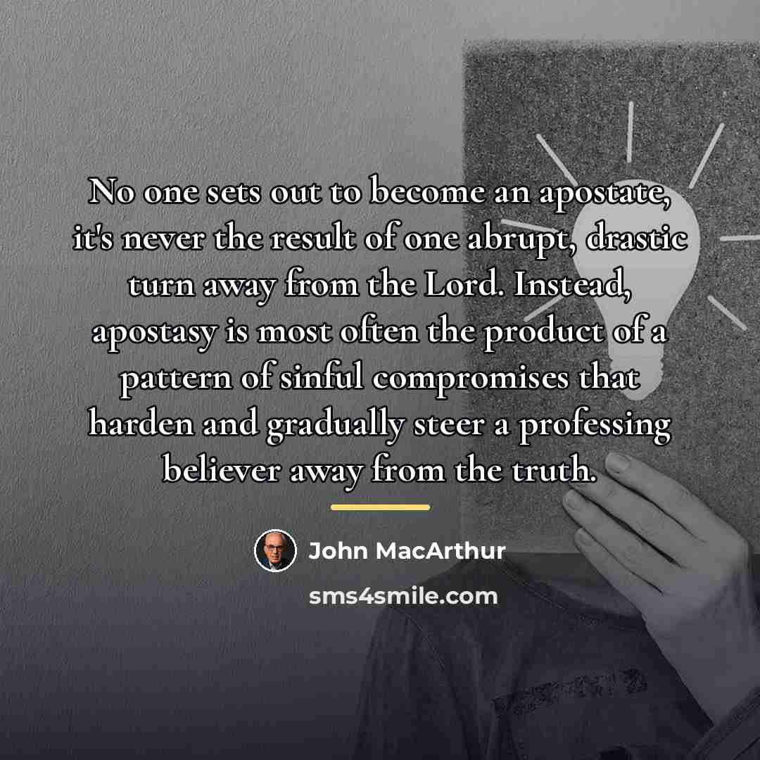 “No one sets out to become an apostate, it's never…” quote by John Macarthur