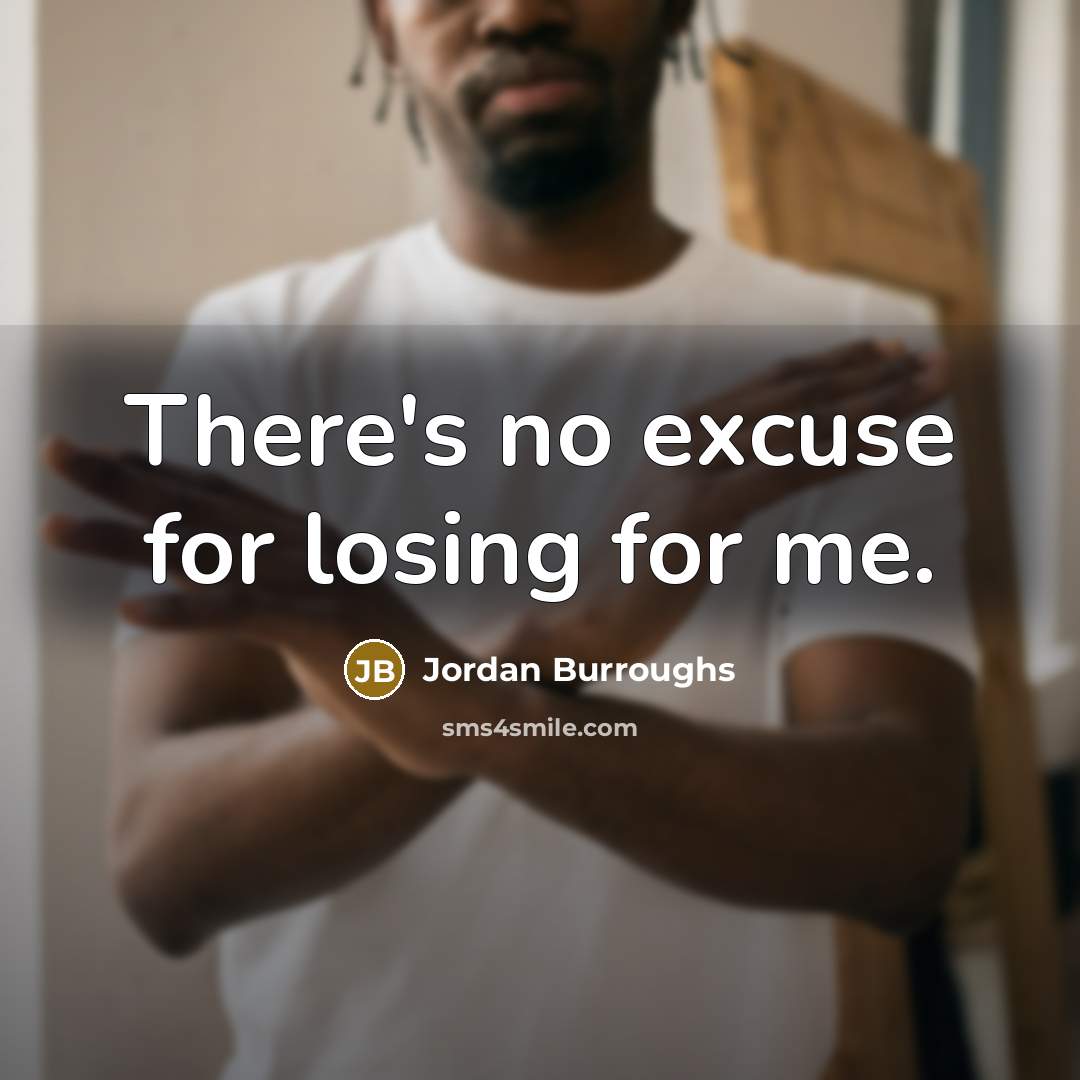“There's no excuse for losing for me.…” quote by Jordan Burroughs