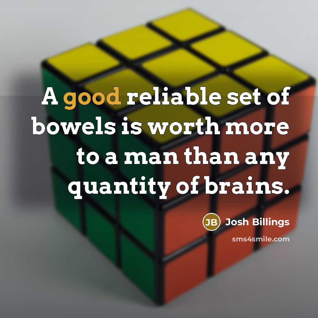 “A good reliable set of bowels is worth more to…” quote by Josh Billings