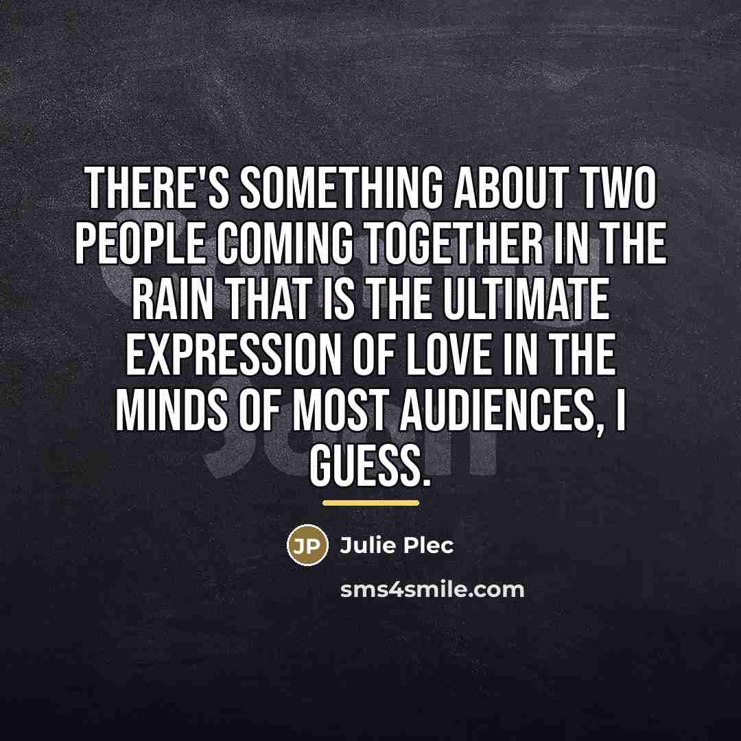 “There's something about two people coming together in the rain…” quote by Julie Plec