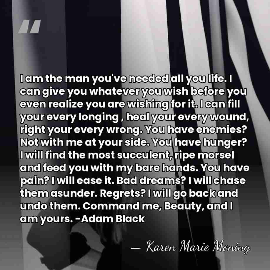 I am the man you've needed all you life. I can give&hellip; - Karen Marie Moning