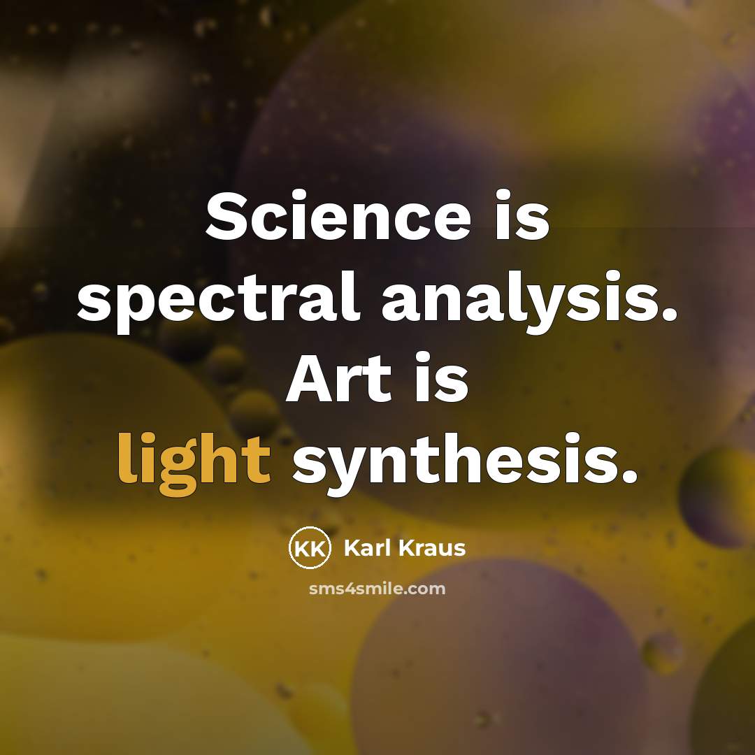 “Science is spectral analysis. Art is light synthesis.…” quote by Karl Kraus