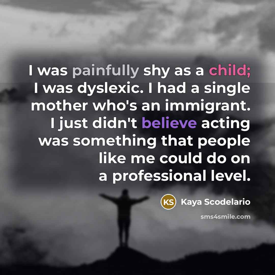 “I was painfully shy as a child; I was dyslexic.…” quote by Kaya Scodelario