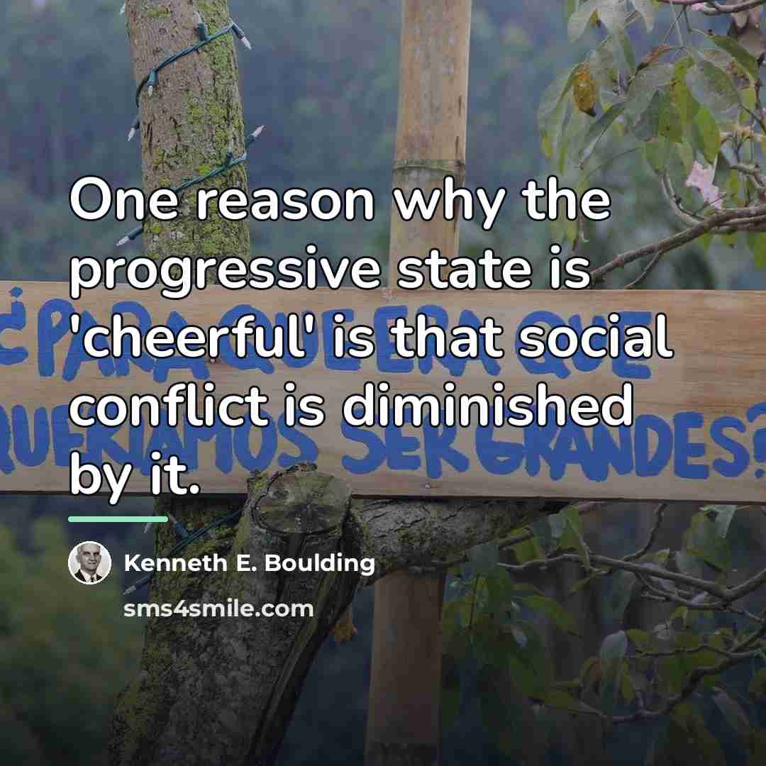 “One reason why the progressive state is 'cheerful' is that…” quote by Kenneth E. Boulding