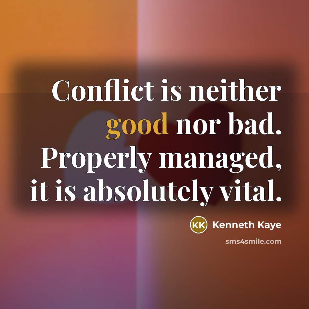 “Conflict is neither good nor bad. Properly managed, it is…” quote by Kenneth Kaye