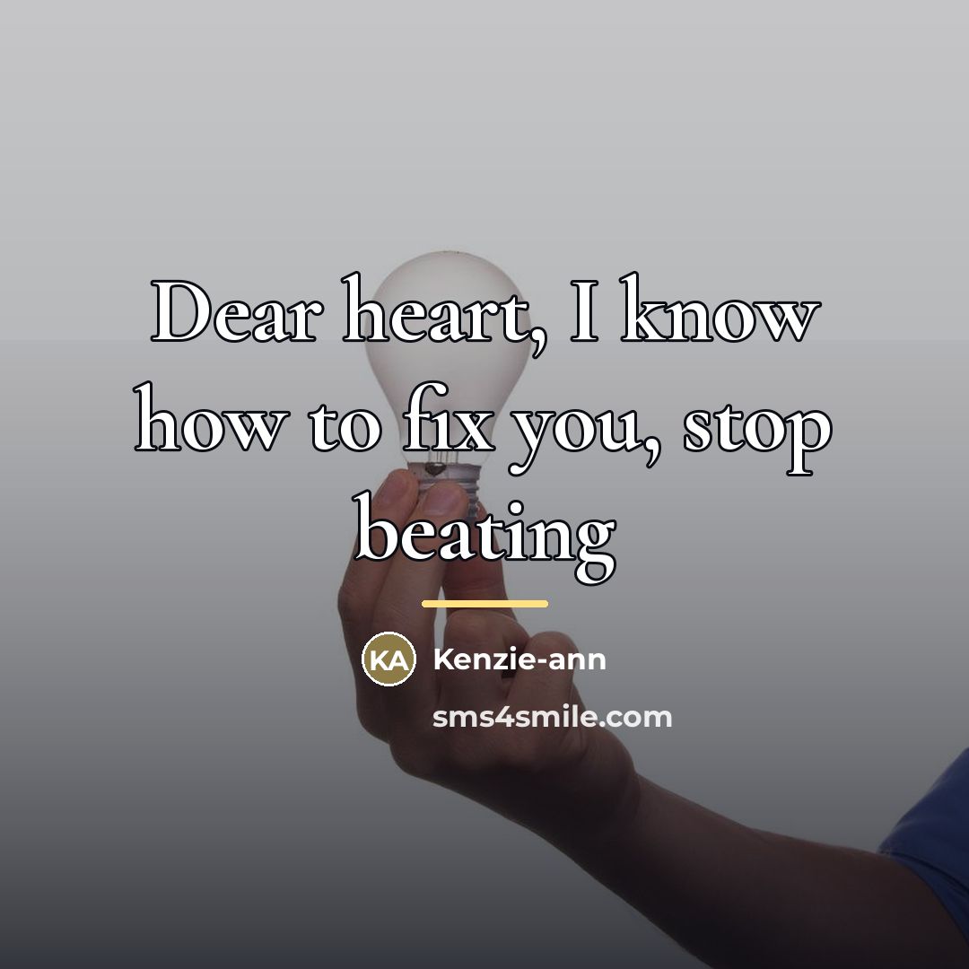 “Dear heart, I know how to fix you, stop beating…” quote by Kenzie-ann