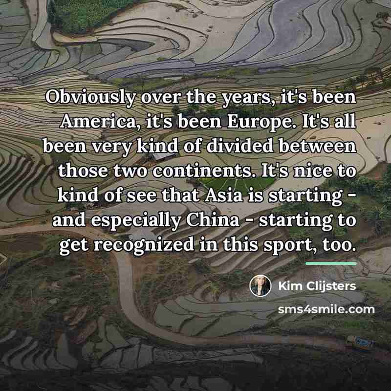 “Obviously over the years, it's been America, it's been Europe.…” quote by Kim Clijsters
