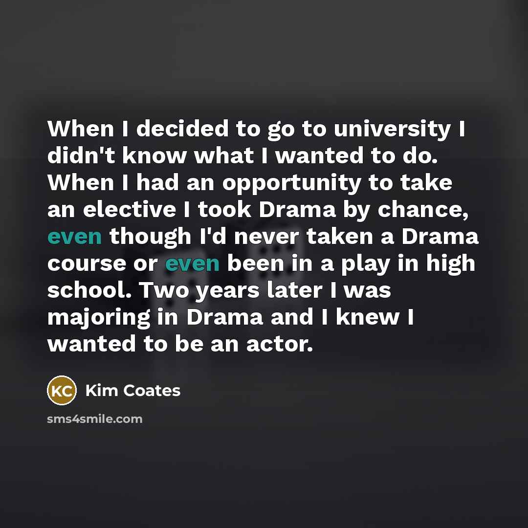 “When I decided to go to university I didn't know…” quote by Kim Coates