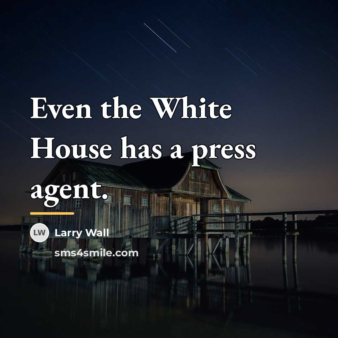 “Even the White House has a press agent.…” quote by Larry Wall