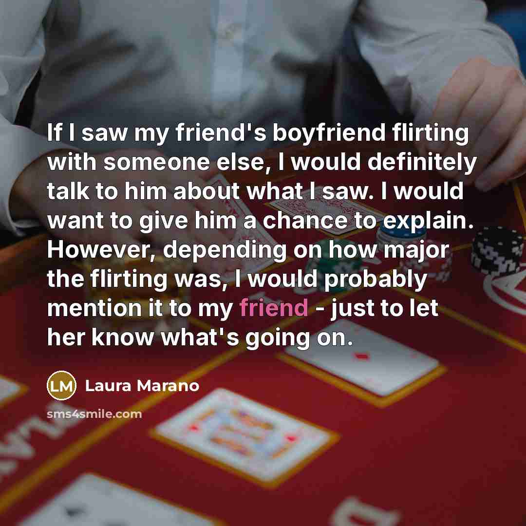 “If I saw my friend's boyfriend flirting with someone else,…” quote by Laura Marano