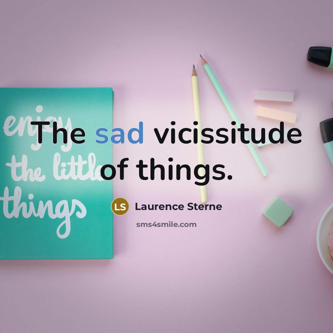 “The sad vicissitude of things.…” quote by Laurence Sterne