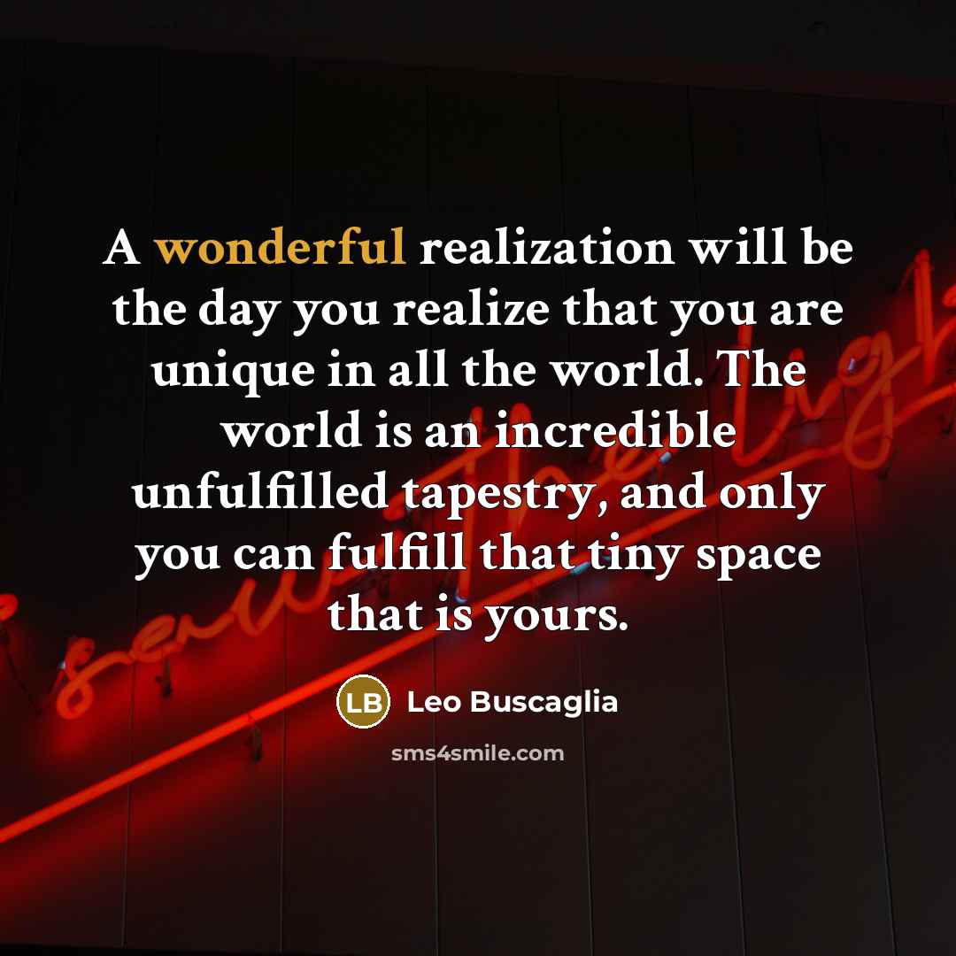 “A wonderful realization will be the day you realize that…” quote by Leo Buscaglia
