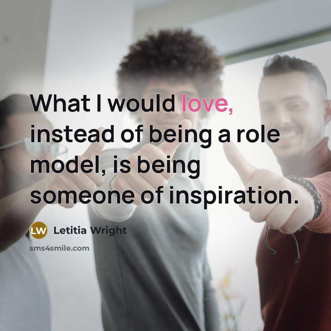 “What I would love, instead of being a role model,…” quote by Letitia Wright