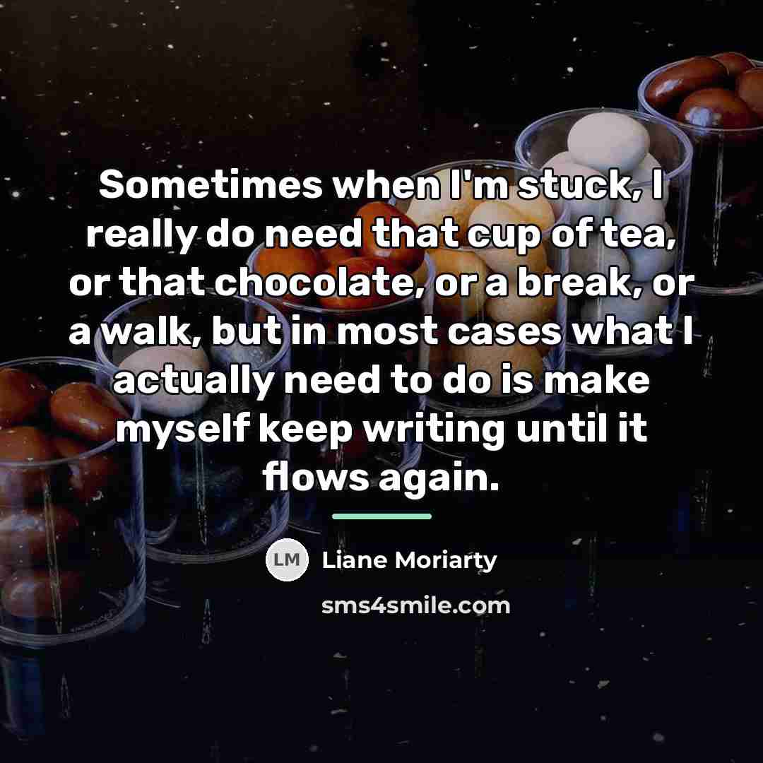 “Sometimes when I'm stuck, I really do need that cup…” quote by Liane Moriarty