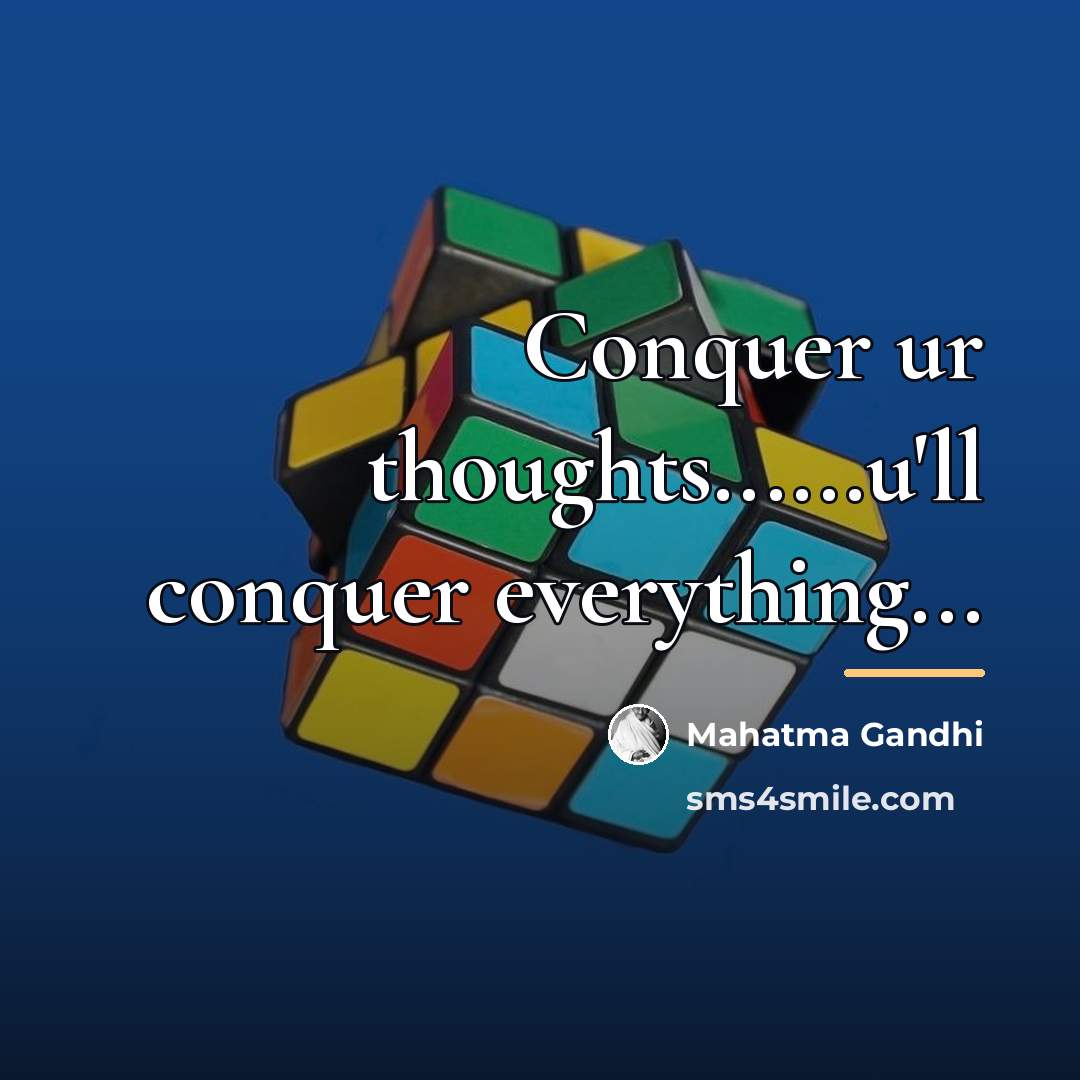 “Conquer ur thoughts......u'll conquer everything...…” quote by Mahatma Gandhi