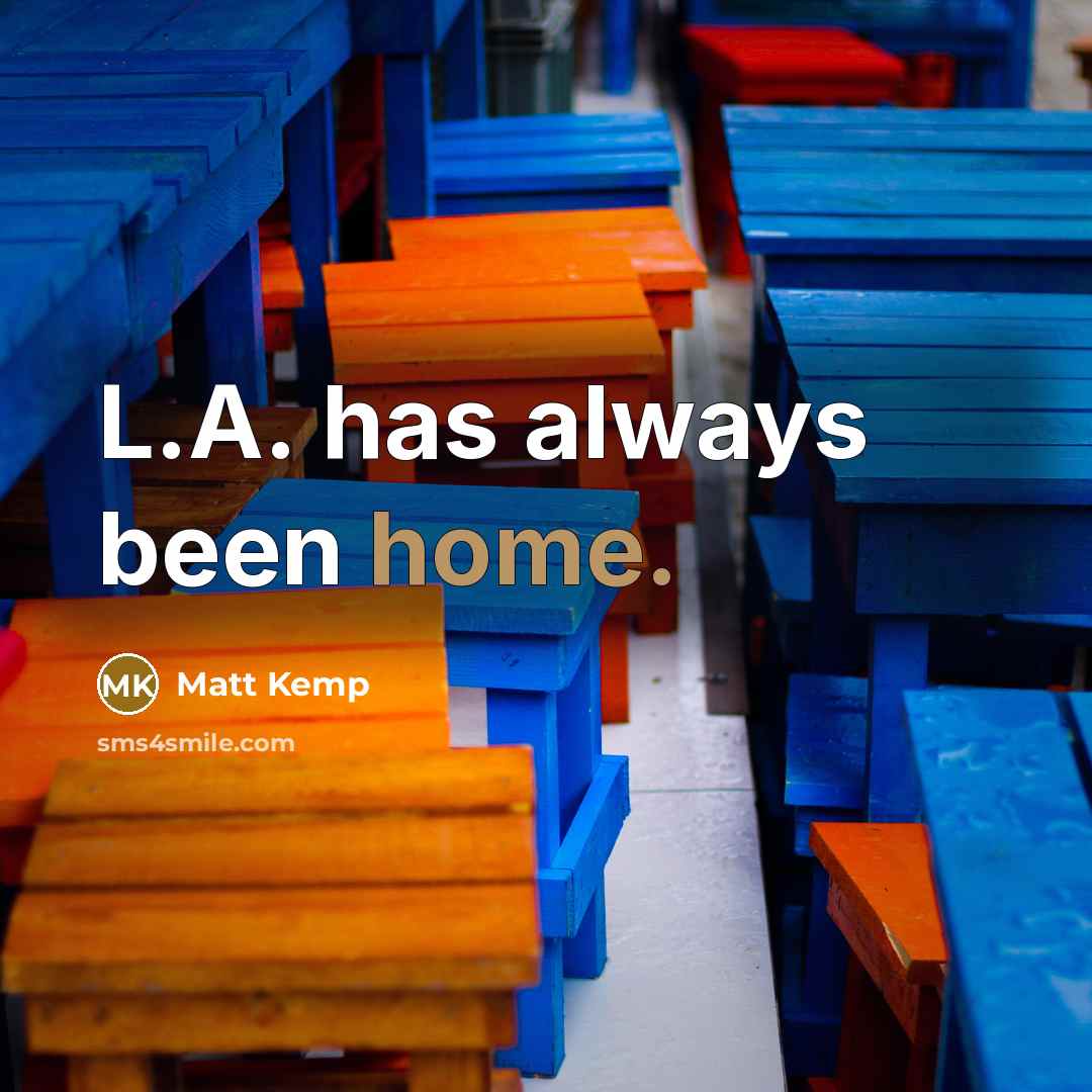 “L.A. has always been home.…” quote by Matt Kemp