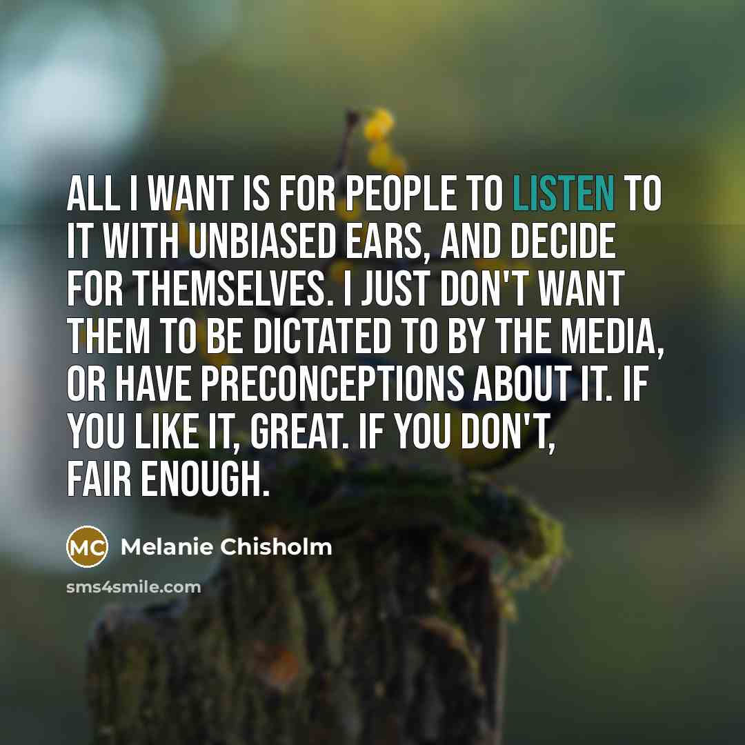 “All I want is for people to listen to it…” quote by Melanie Chisholm