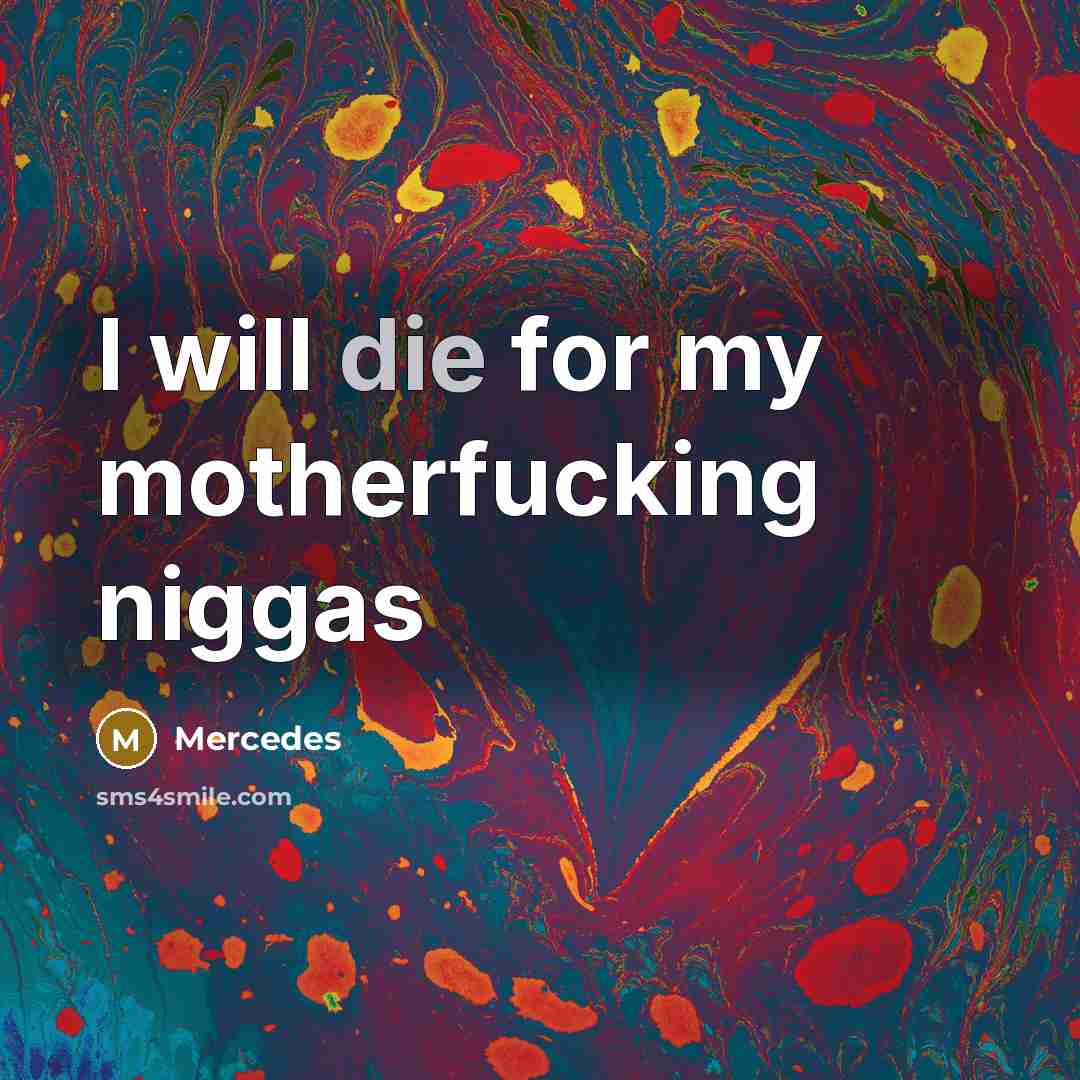 “I will die for my motherfucking niggas…” quote by Mercedes