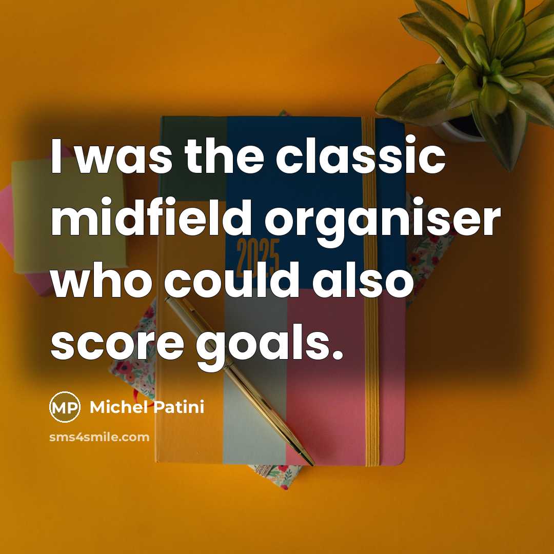 “I was the classic midfield organiser who could also score…” quote by Michel Patini