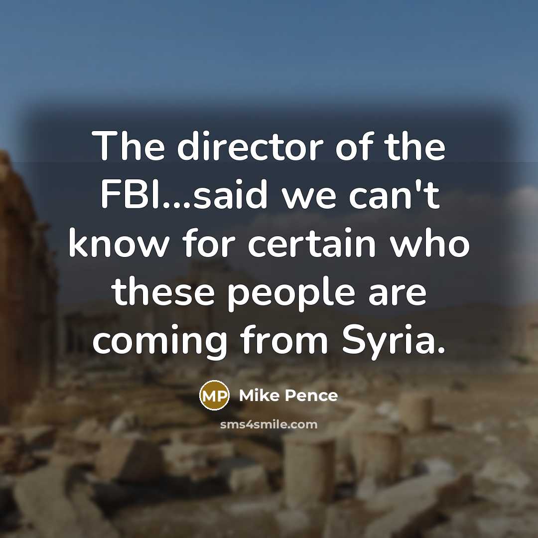 “The director of the FBI...said we can't know for certain…” quote by Mike Pence