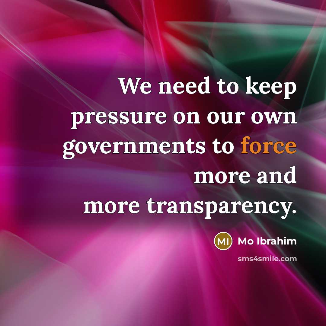 “We need to keep pressure on our own governments to…” quote by Mo Ibrahim