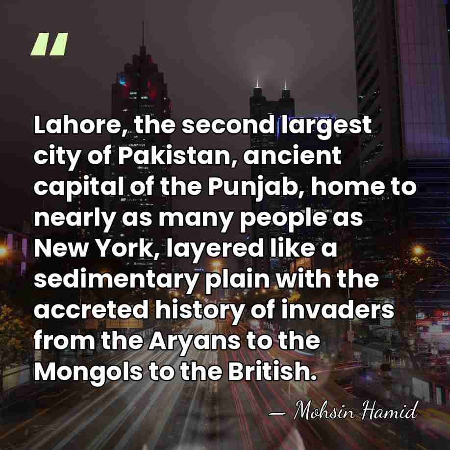 Lahore, the second largest city of Pakistan, ancient capital of the Punjab,&hellip; - Mohsin Hamid