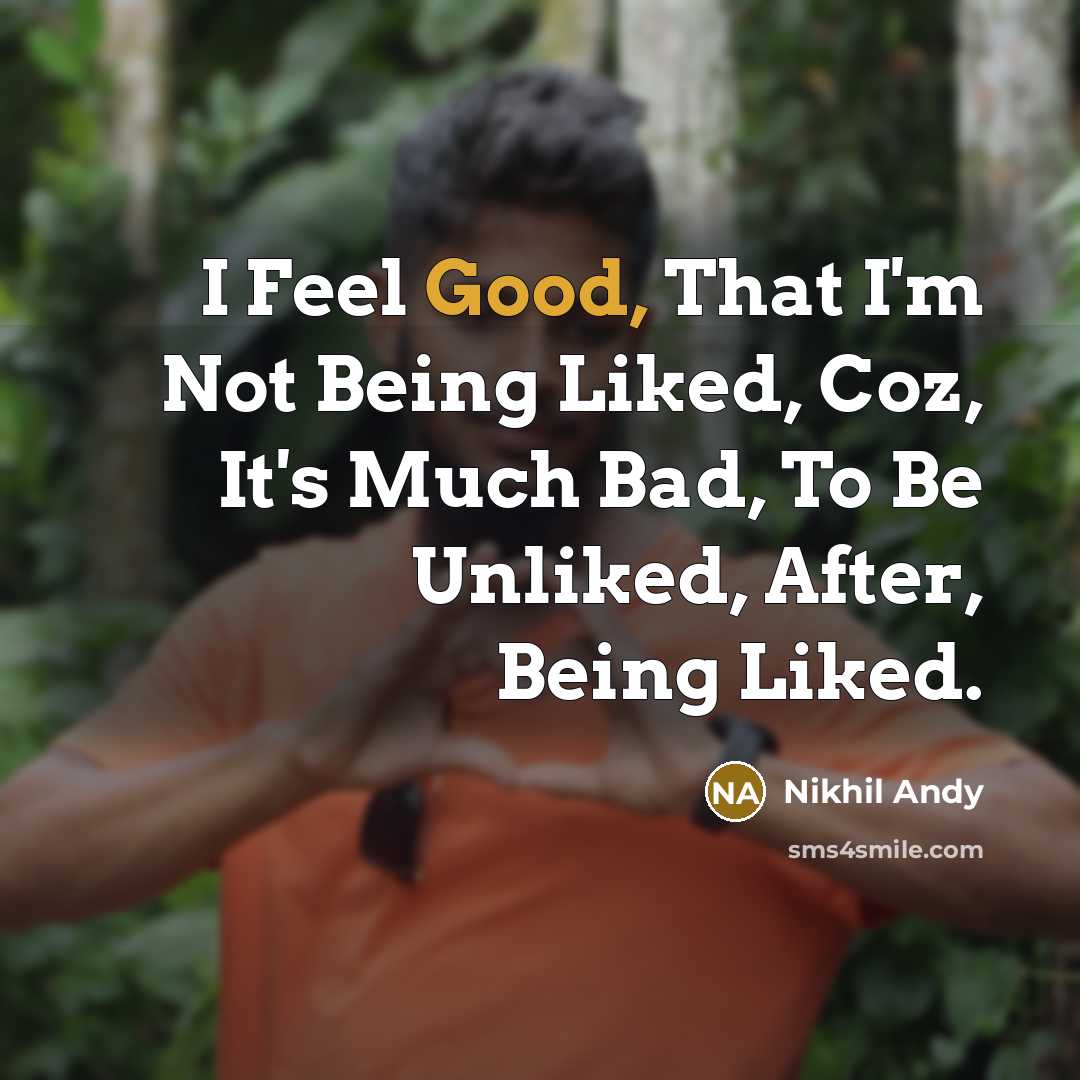“I Feel Good, That I'm Not Being Liked, Coz, It's…” quote by Nikhil Andy