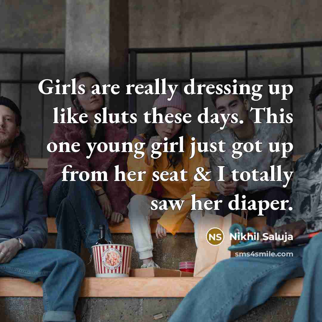 “Girls are really dressing up like sluts these days. This…” quote by Nikhil Saluja