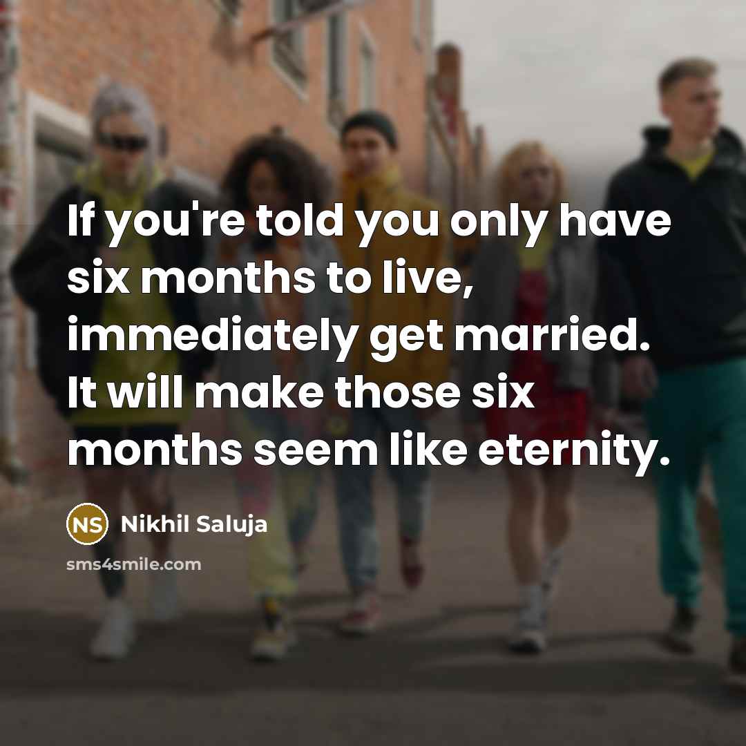 “If you're told you only have six months to live,…” quote by Nikhil Saluja