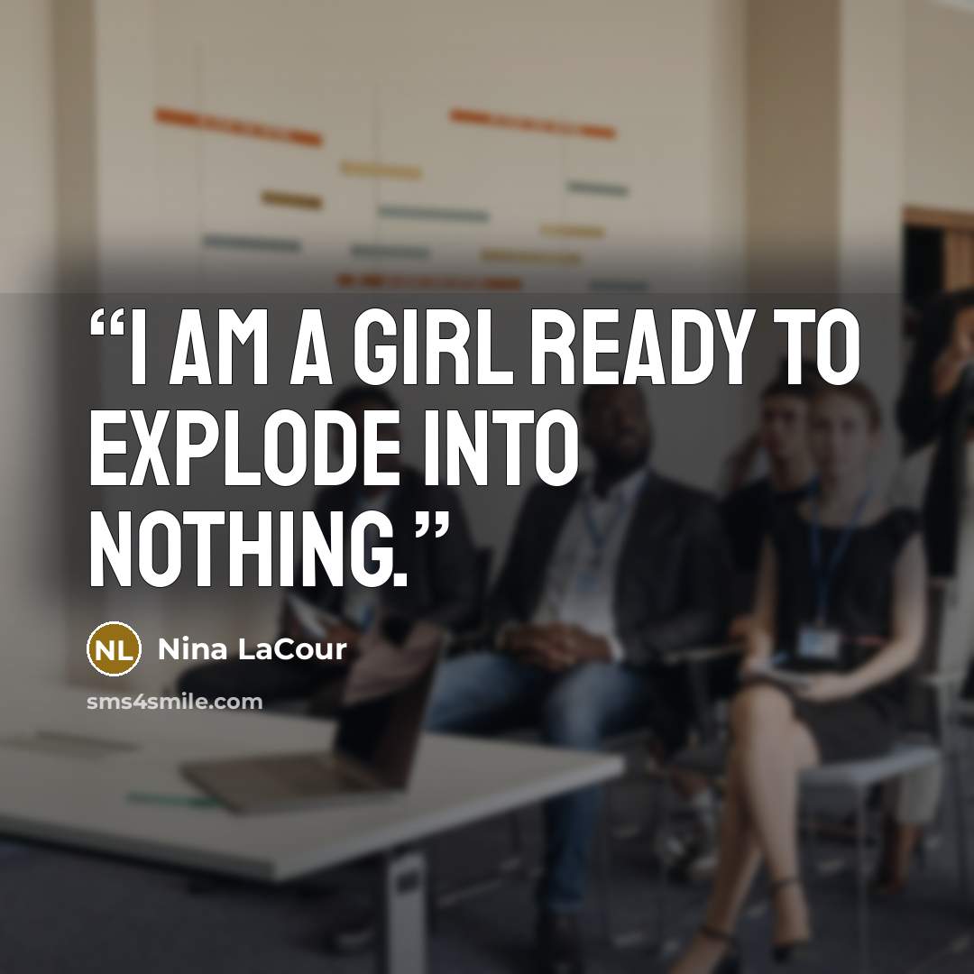 “I am a girl ready to explode into nothing.” quote by Nina LaCour