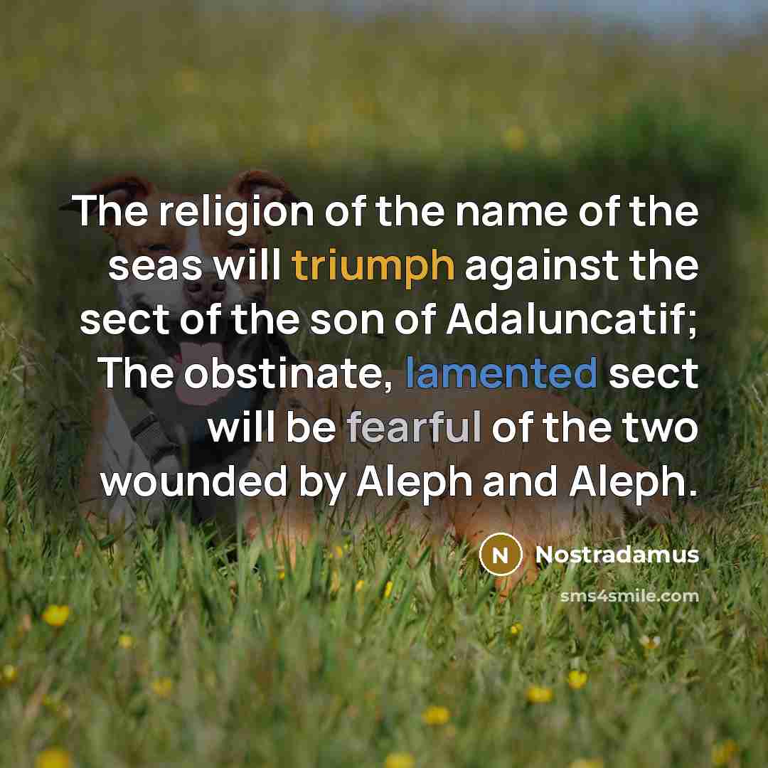 “The religion of the name of the seas will triumph…” quote by Nostradamus