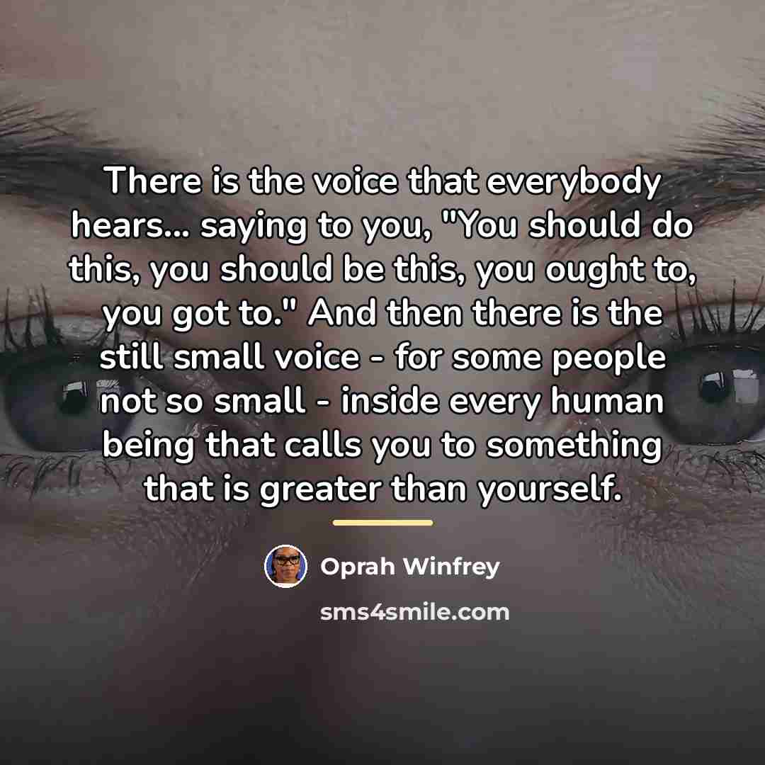 “There is the voice that everybody hears... saying to you,…” quote by Oprah Winfrey