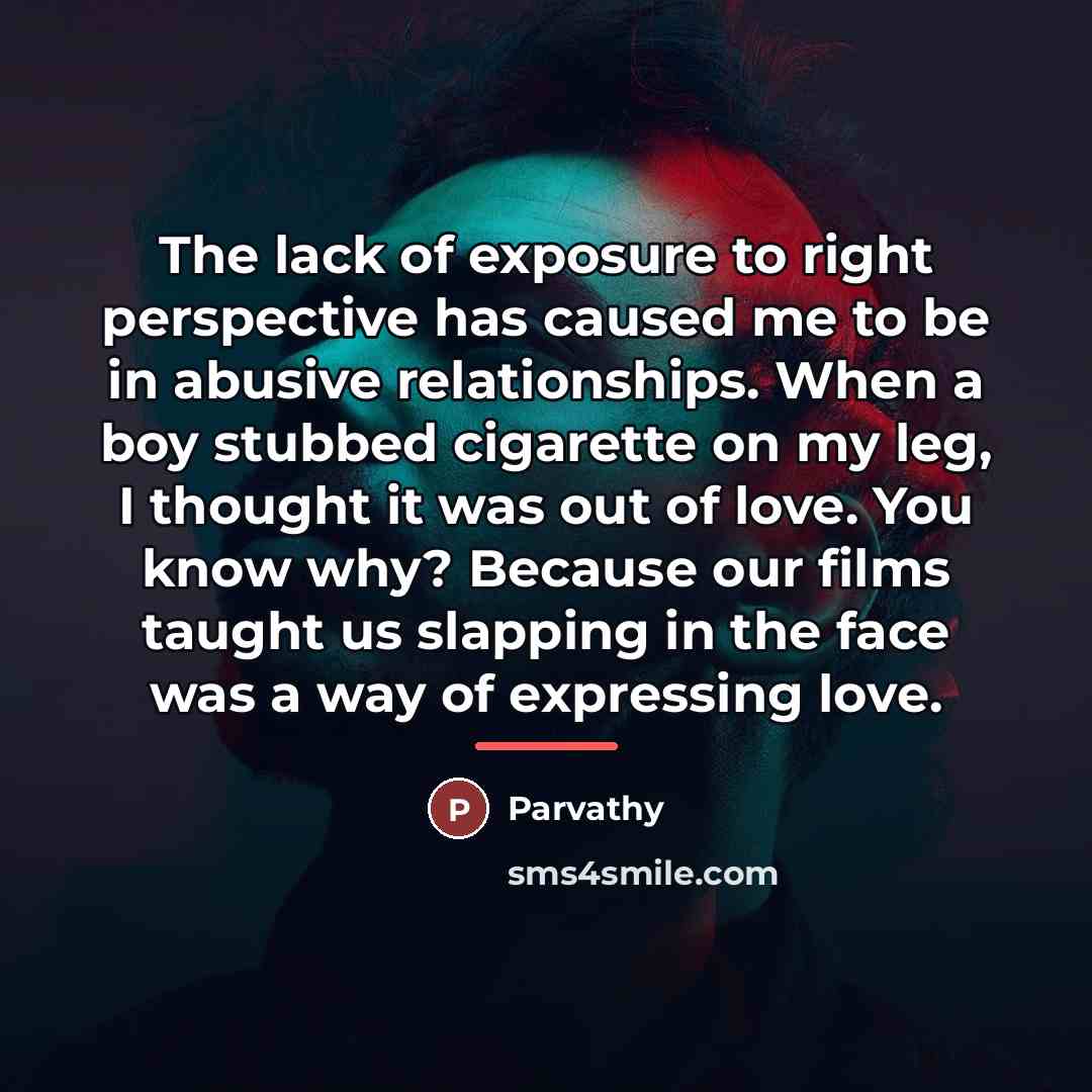“The lack of exposure to right perspective has caused me…” quote by Parvathy