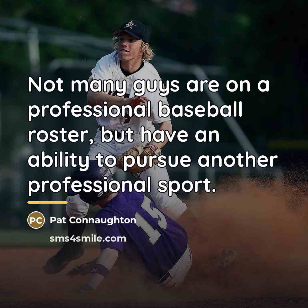“Not many guys are on a professional baseball roster, but…” quote by Pat Connaughton