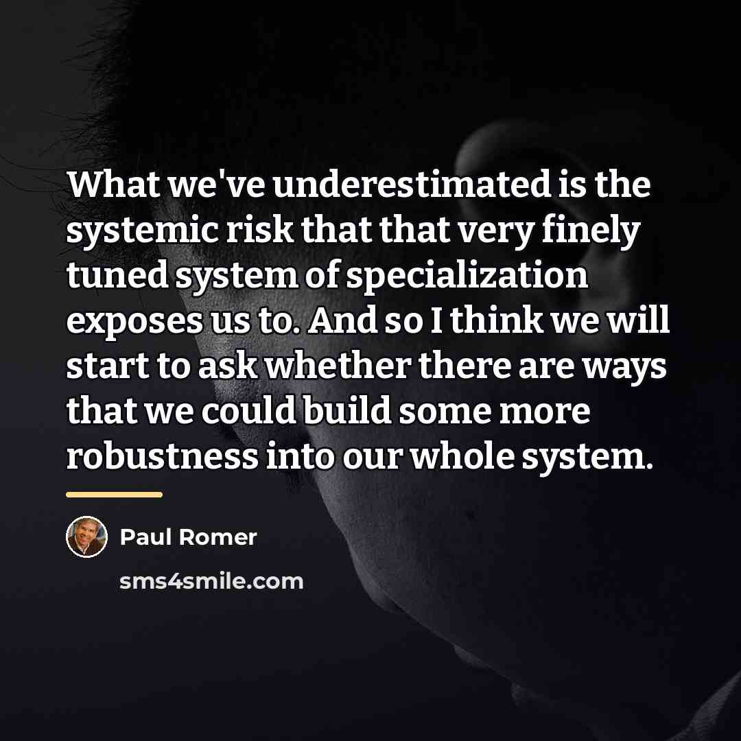 “What we've underestimated is the systemic risk that that very…” quote by Paul Romer