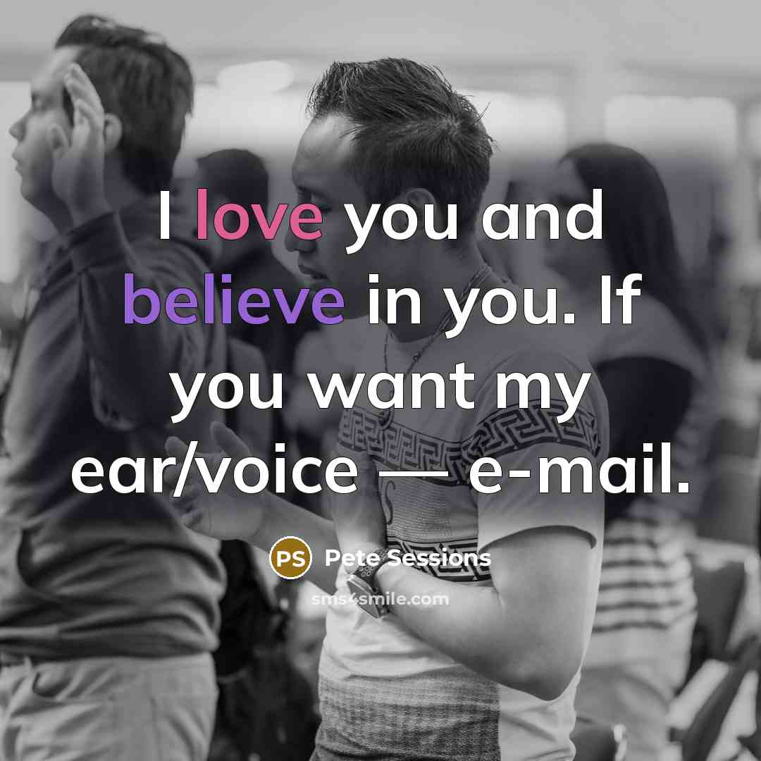 “I love you and believe in you. If you want…” quote by Pete Sessions