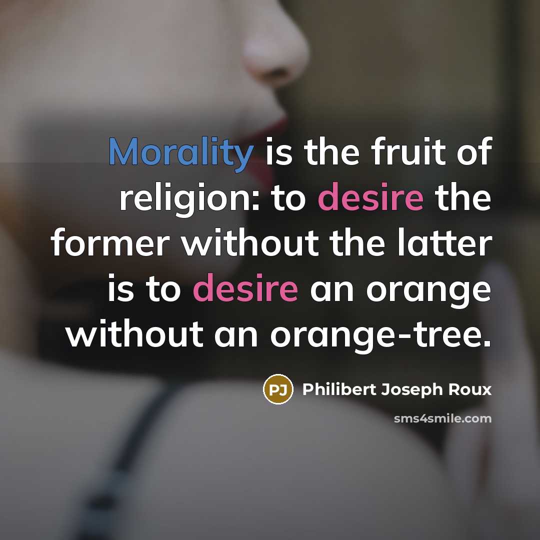 “Morality is the fruit of religion: to desire the former…” quote by Philibert Joseph Roux