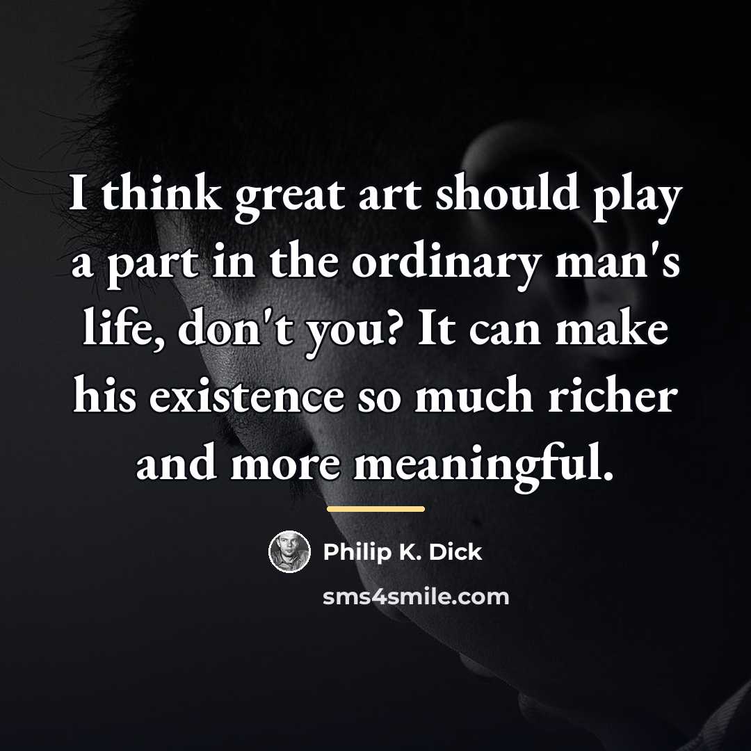 “I think great art should play a part in the…” quote by Philip K. Dick