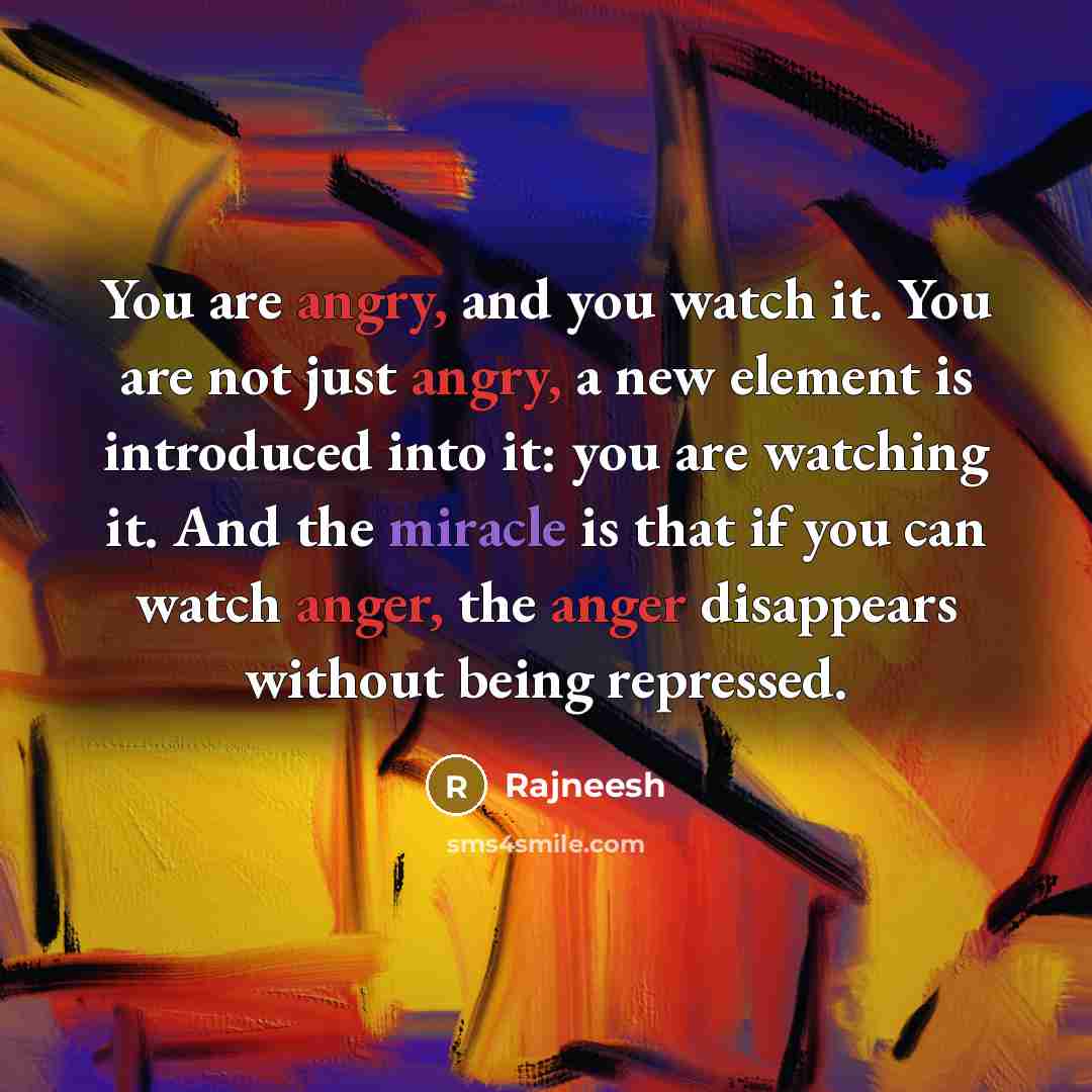 “You are angry, and you watch it. You are not…” quote by Rajneesh