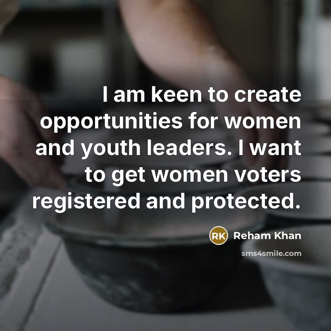 “I am keen to create opportunities for women and youth…” quote by Reham Khan