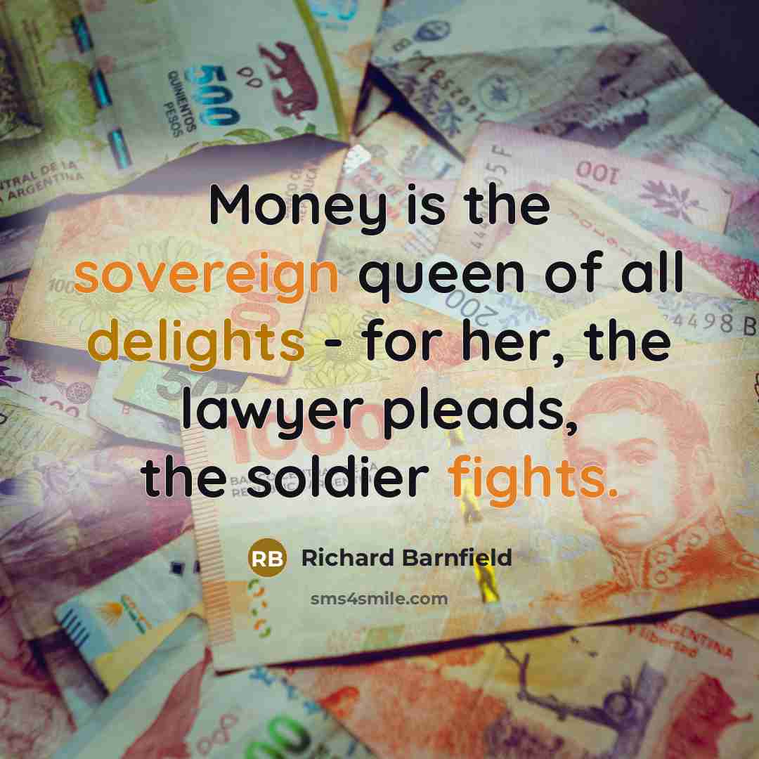 “Money is the sovereign queen of all delights - for…” quote by Richard Barnfield
