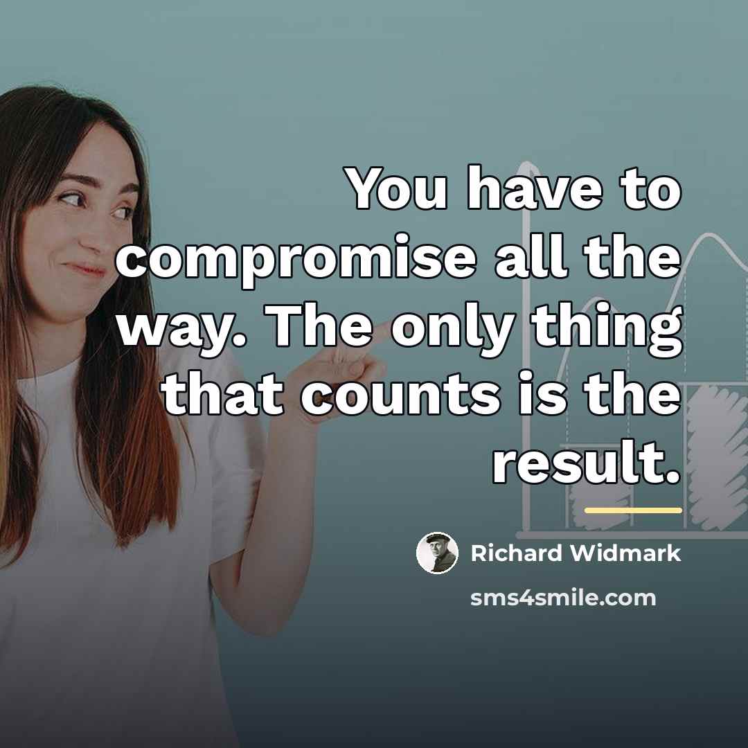 “You have to compromise all the way. The only thing…” quote by Richard Widmark
