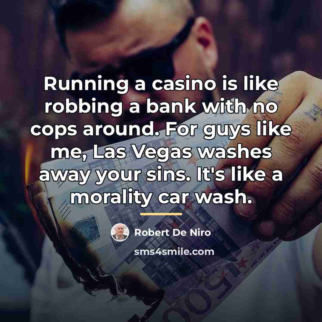 “Running a casino is like robbing a bank with no…” quote by Robert De Niro