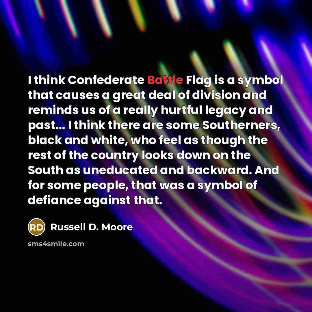 “I think Confederate Battle Flag is a symbol that causes…” quote by Russell D. Moore