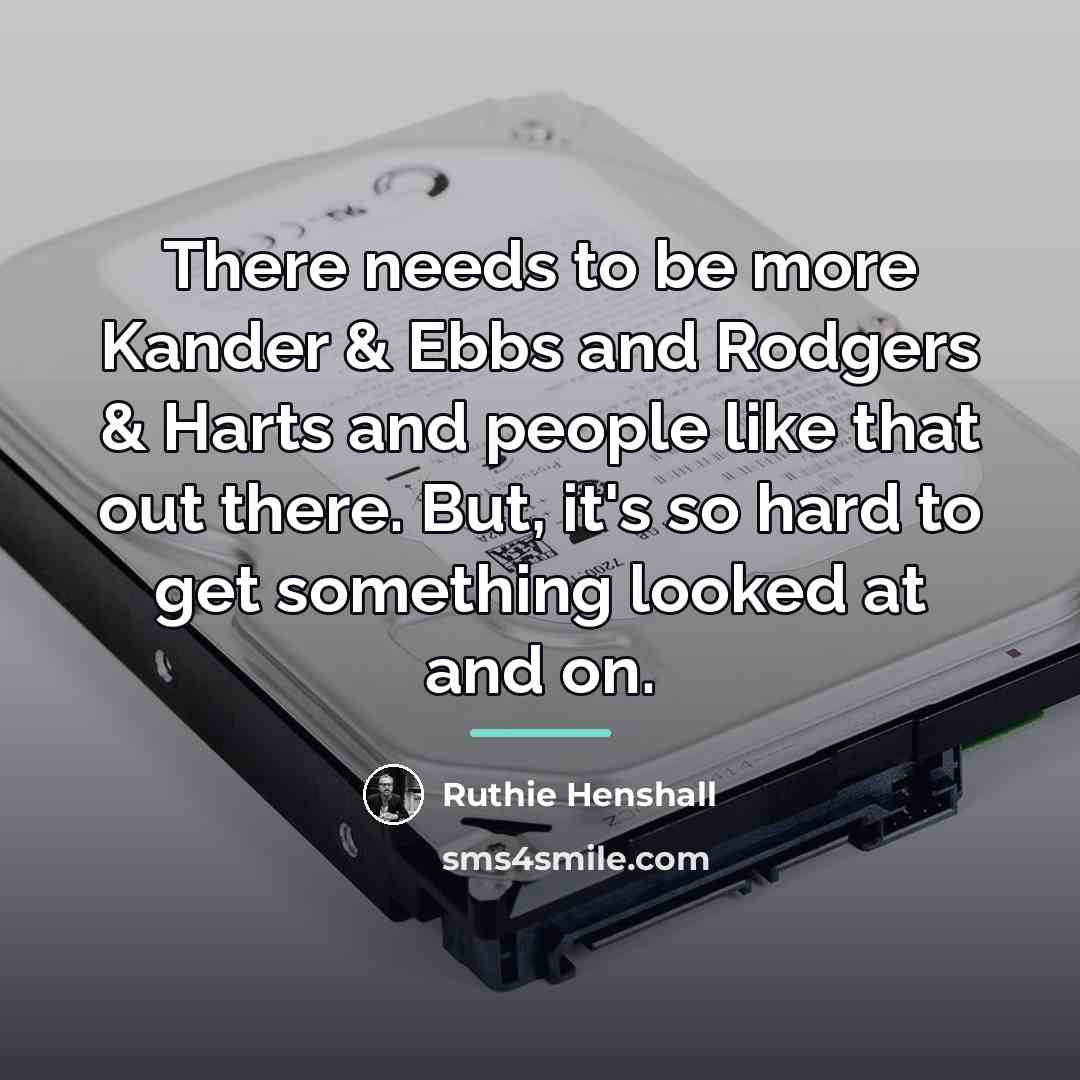 “There needs to be more Kander & Ebbs and Rodgers…” quote by Ruthie Henshall