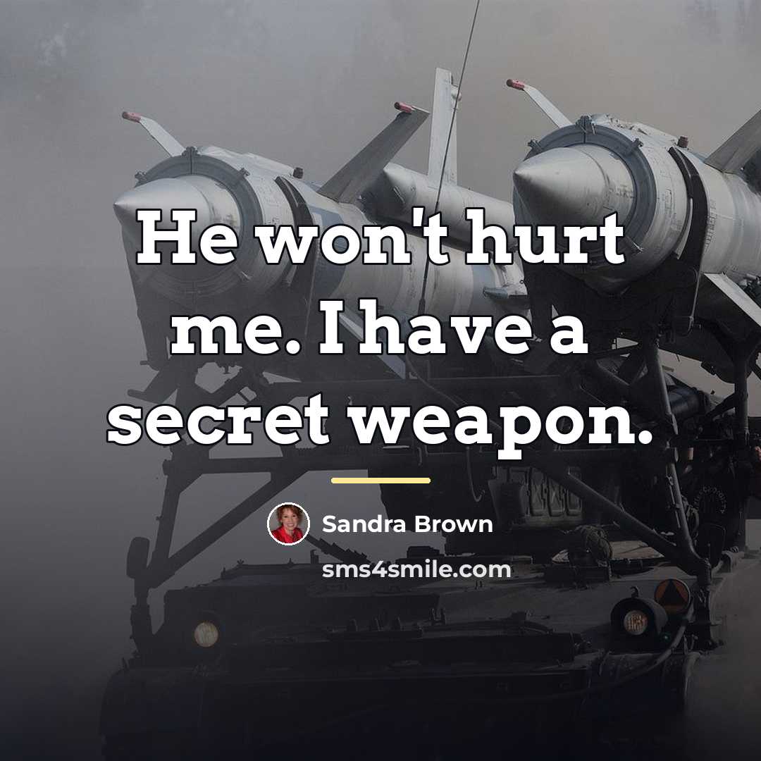 “He won't hurt me. I have a secret weapon.…” quote by Sandra Brown