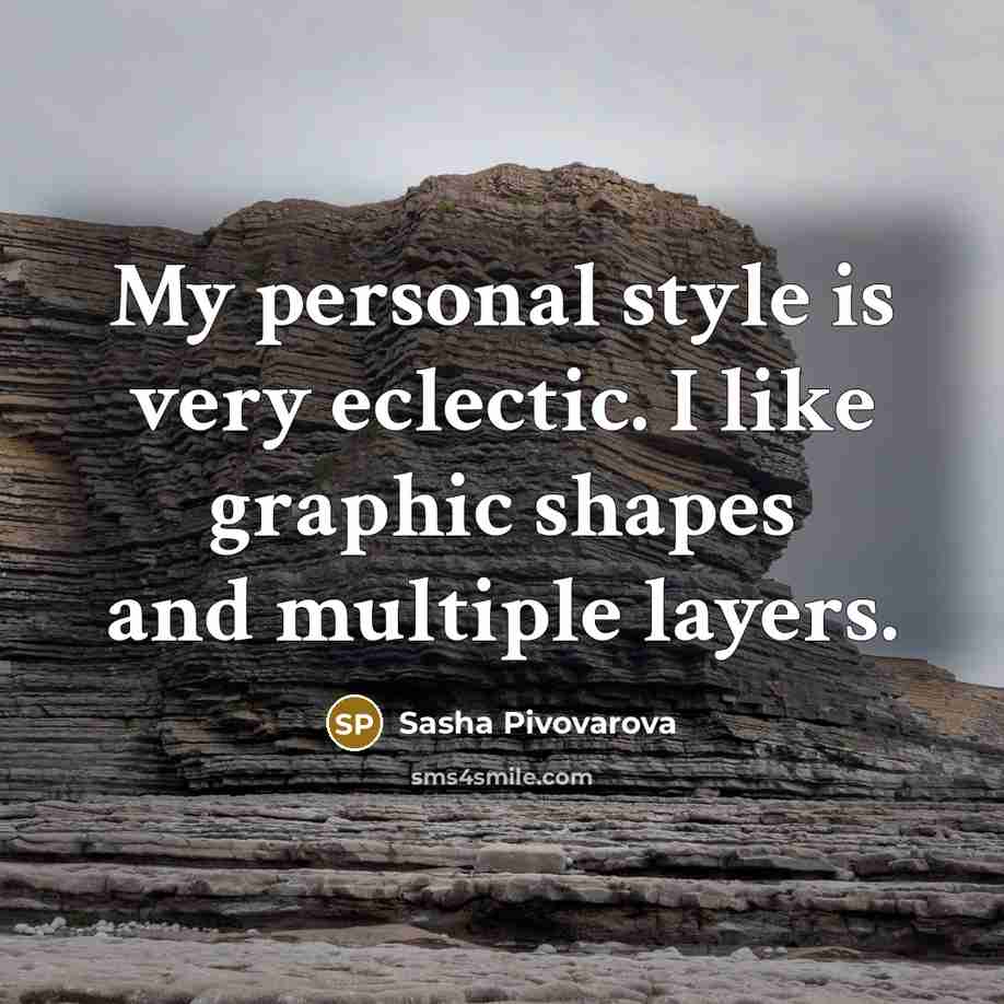“My personal style is very eclectic. I like graphic shapes…” quote by Sasha Pivovarova