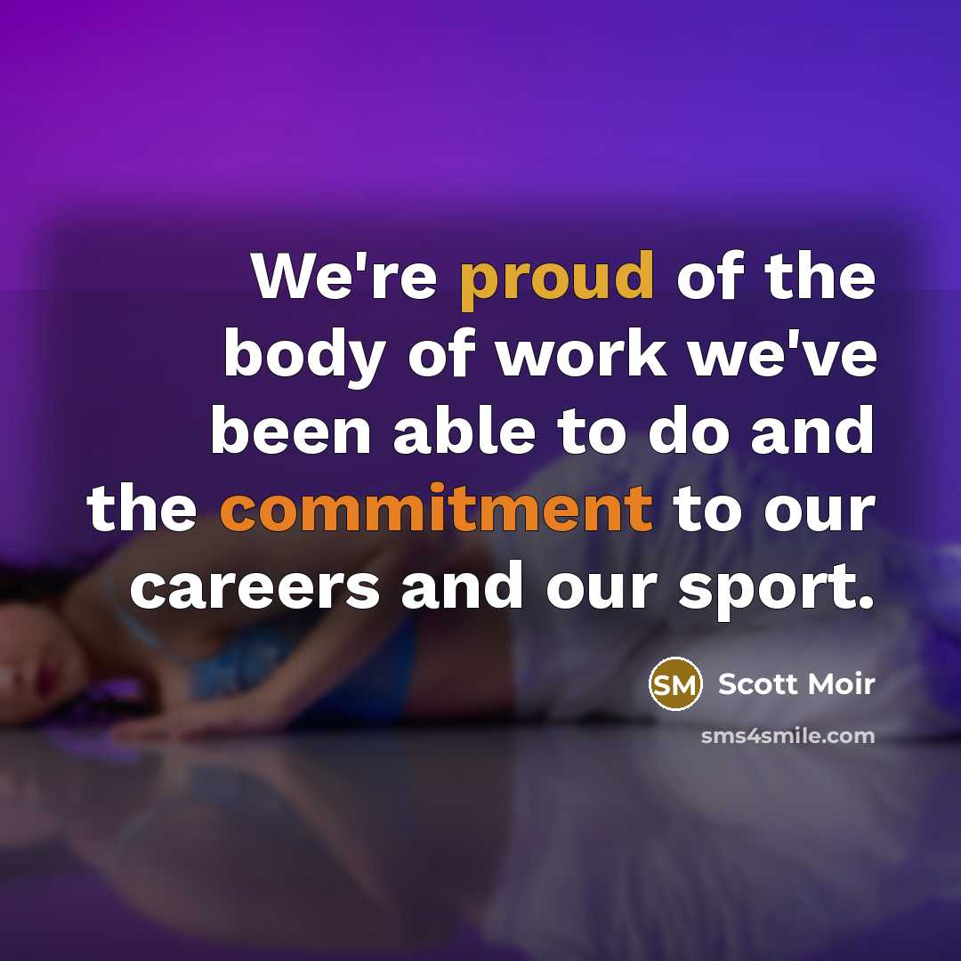 “We're proud of the body of work we've been able…” quote by Scott Moir
