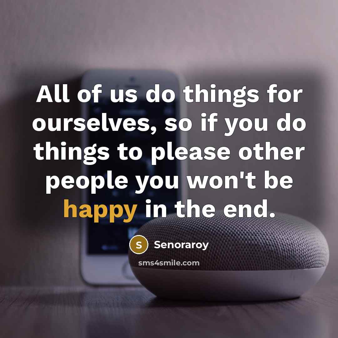 “All of us do things for ourselves, so if you…” quote by Senoraroy