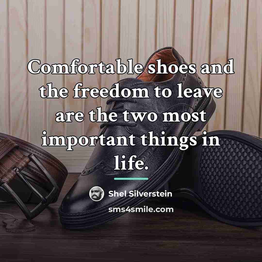 “Comfortable shoes and the freedom to leave are the two…” quote by Shel Silverstein